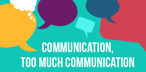 Communication, Too Much Communication | Aversan Inc.